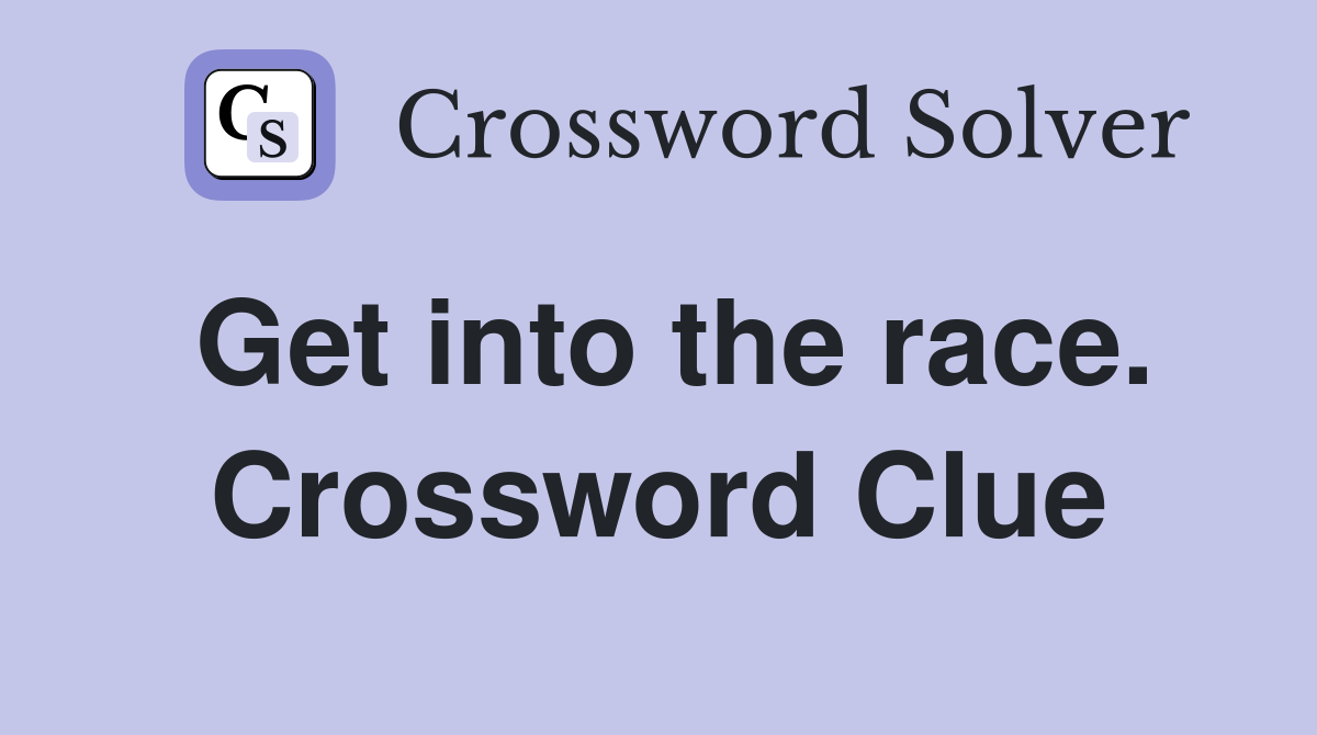 Get into the race. Crossword Clue