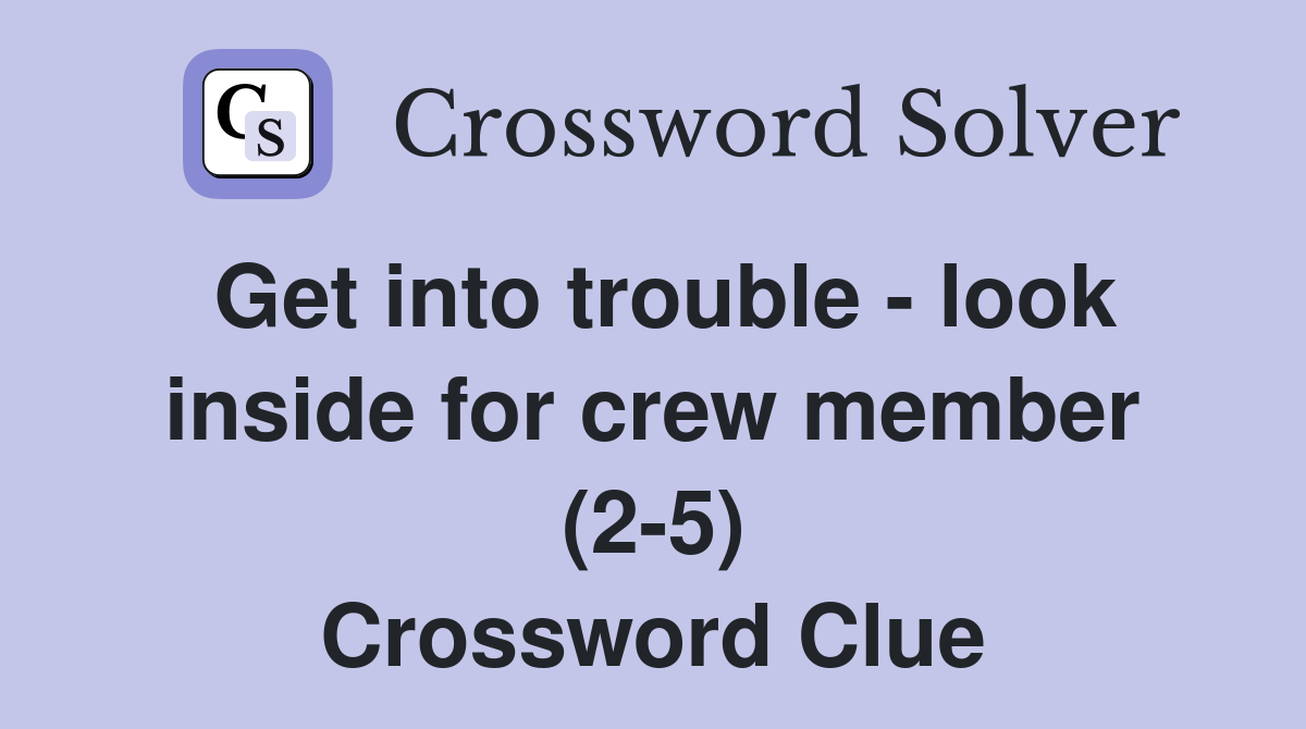 Get into trouble - look inside for crew member (2-5) Crossword Clue