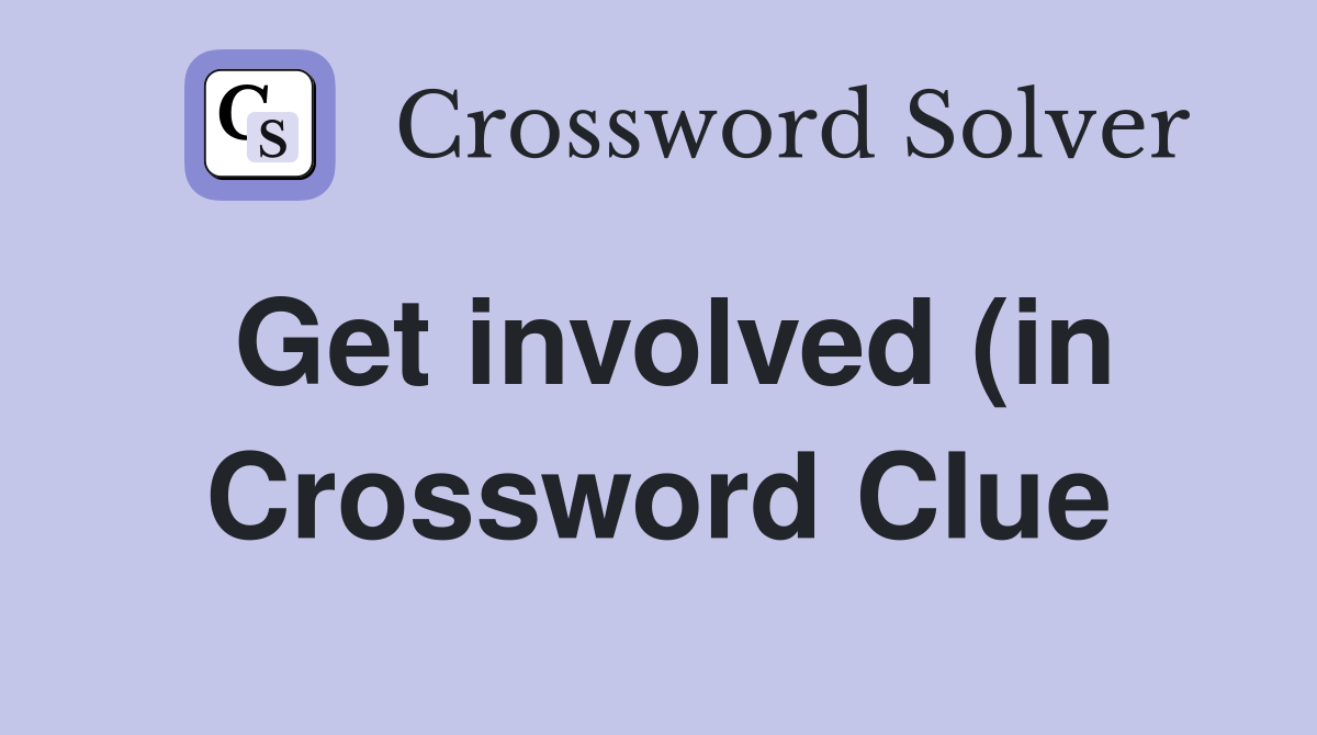Get involved (in) Crossword Clue Answers Crossword Solver Get involved (in) Crossword Clue Answers Crossword Solver