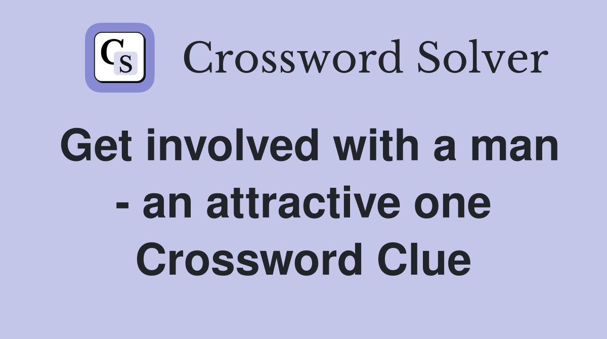 Get involved with a man - an attractive one Crossword Clue