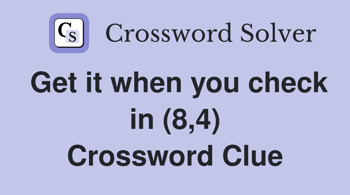 Get it when you check in (8,4) Crossword Clue