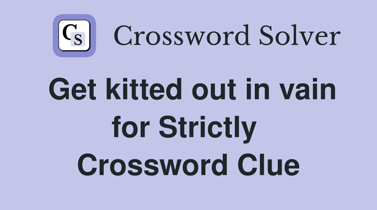 Get kitted out in vain for Strictly  Crossword Clue