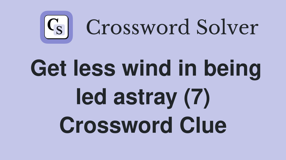 Get less wind in being led astray (7) Crossword Clue