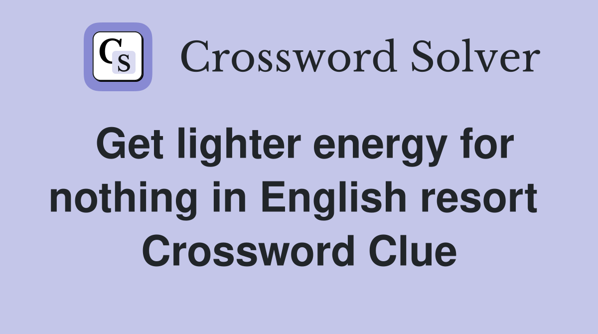 Get lighter energy for nothing in English resort  Crossword Clue