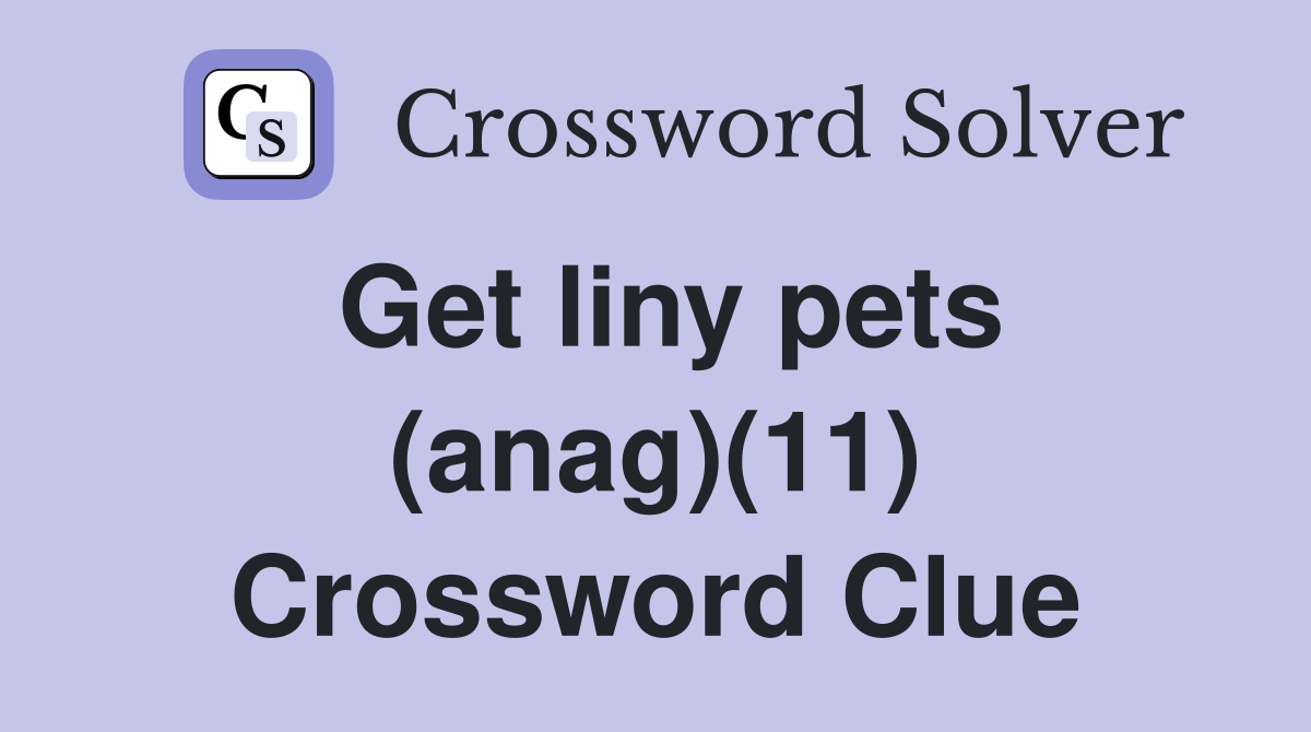 Get liny pets (anag)(11) Crossword Clue