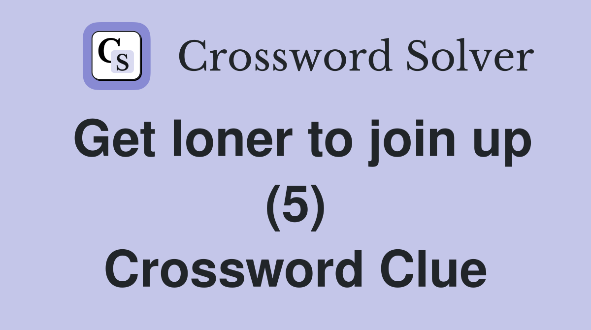 Get loner to join up (5) Crossword Clue