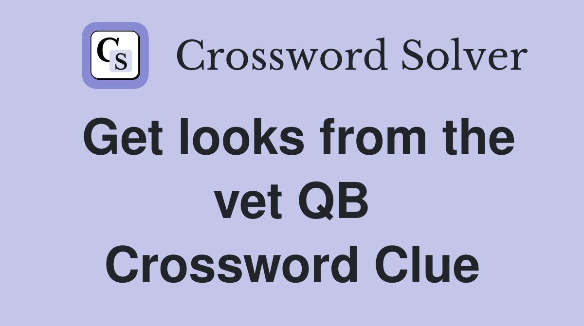 Get looks from the vet QB Crossword Clue