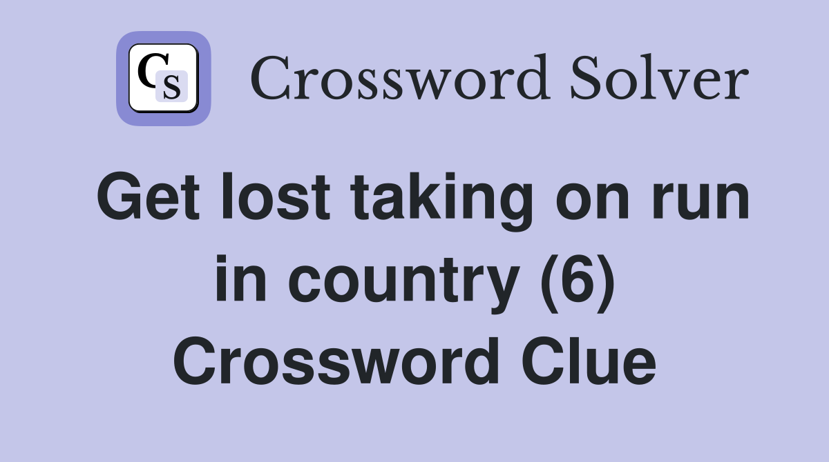 Get lost taking on run in country (6) Crossword Clue