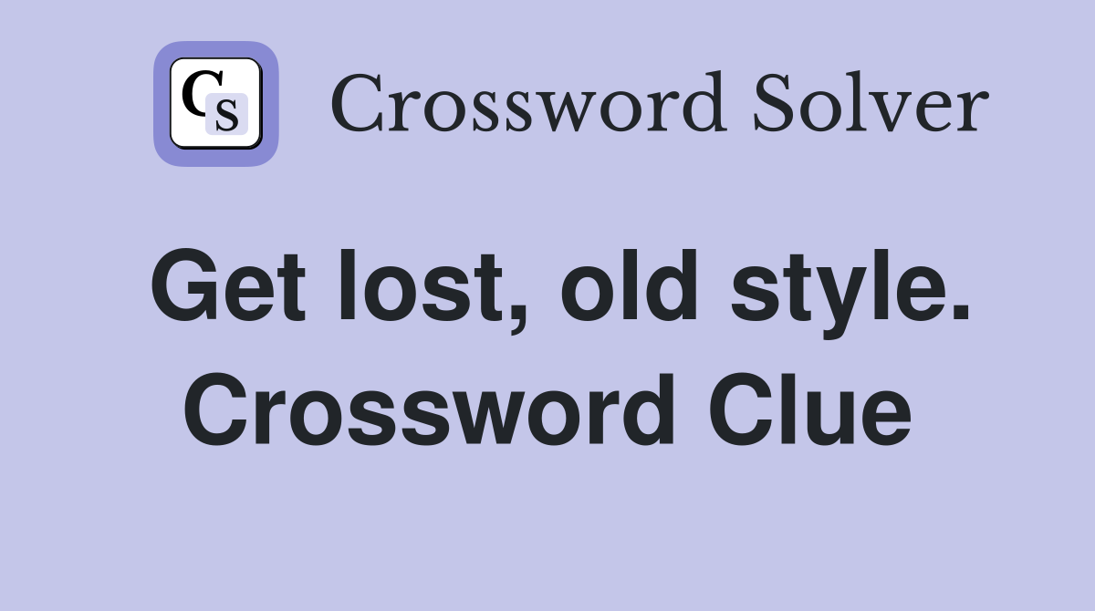 Get lost, old style. Crossword Clue