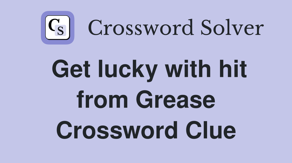 Get lucky with hit from Grease Crossword Clue