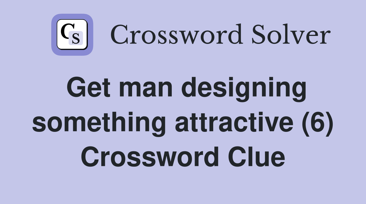 Get man designing something attractive (6) Crossword Clue