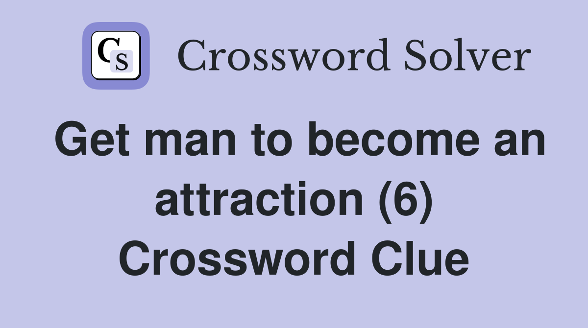 Get man to become an attraction (6) Crossword Clue