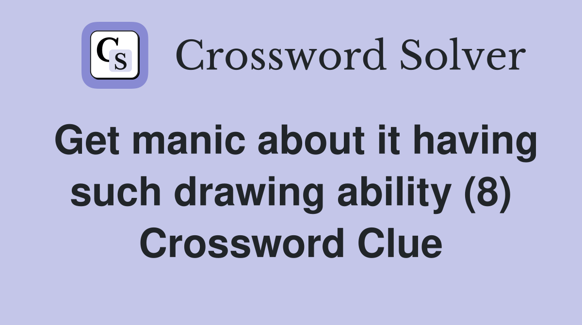 Get manic about it having such drawing ability (8) Crossword Clue