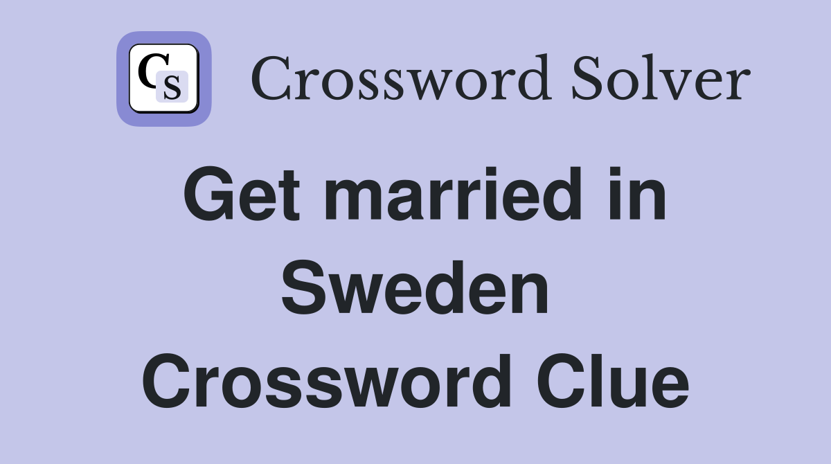 Get married in Sweden Crossword Clue