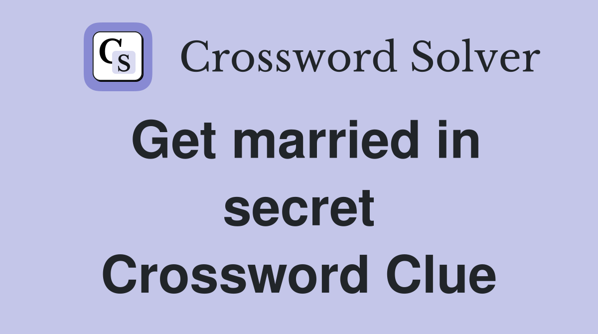 Get married in secret Crossword Clue