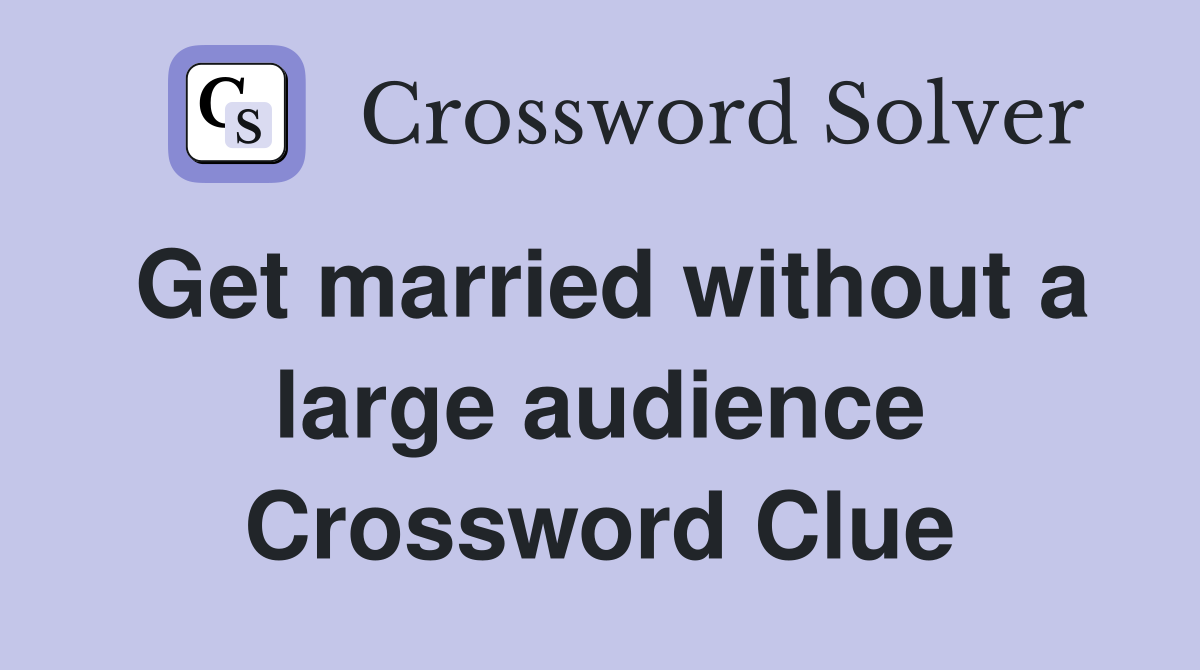 Get married without a large audience Crossword Clue