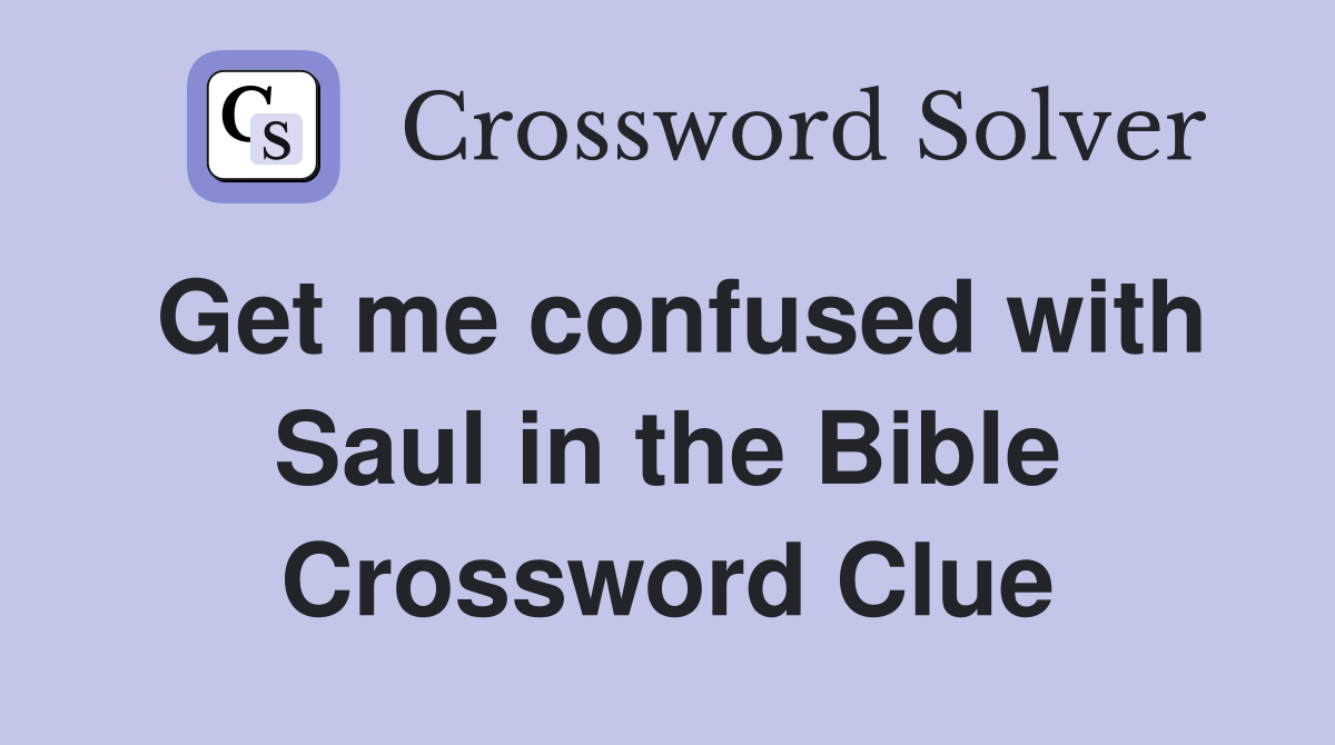 Get me confused with Saul in the Bible Crossword Clue