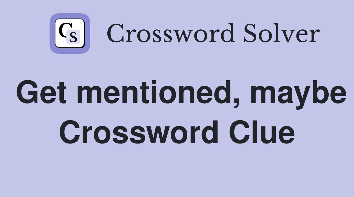 Get mentioned, maybe Crossword Clue