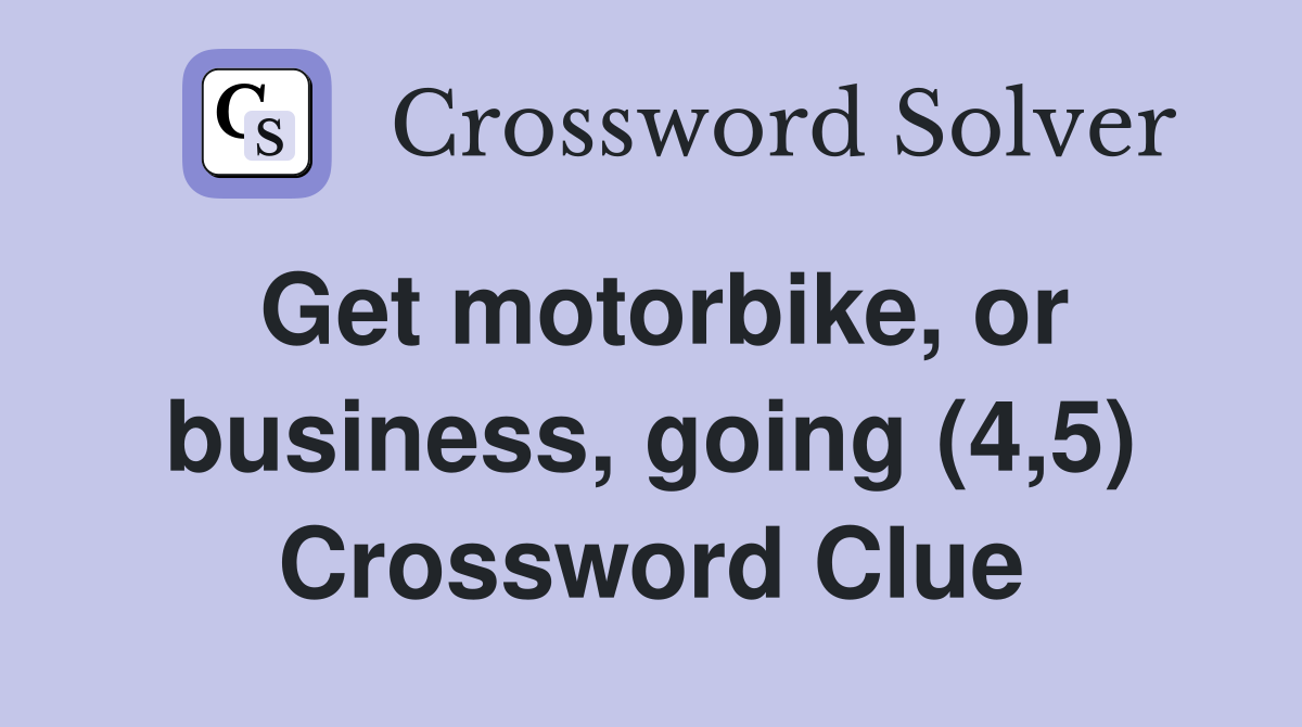 Get motorbike, or business, going (4,5) Crossword Clue
