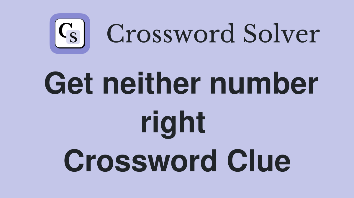 Get neither number right  Crossword Clue