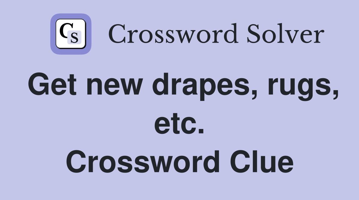 Get new drapes, rugs, etc. Crossword Clue