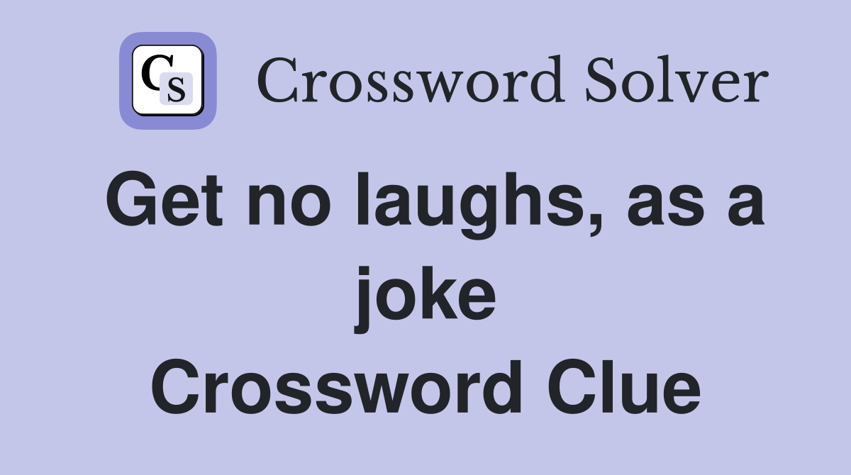 Get no laughs, as a joke Crossword Clue
