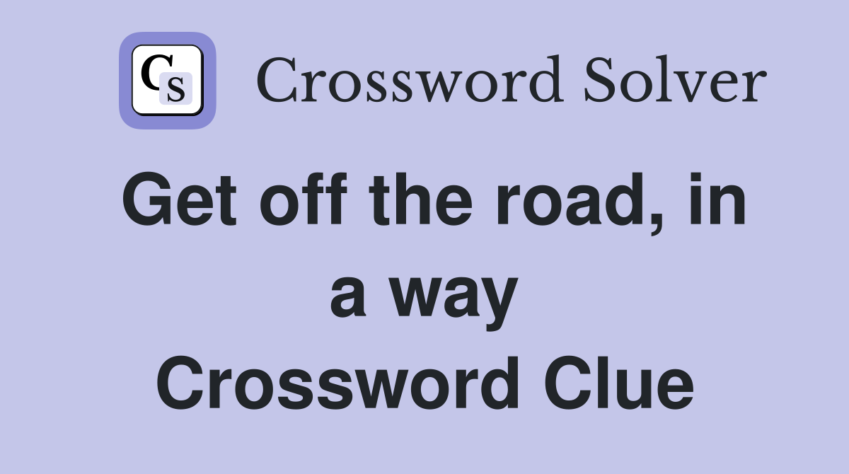 Get off the road, in a way Crossword Clue