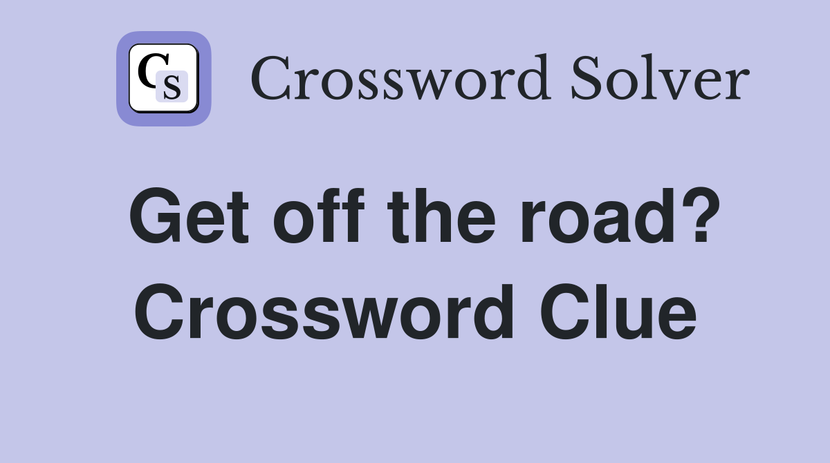 Get off the road? Crossword Clue