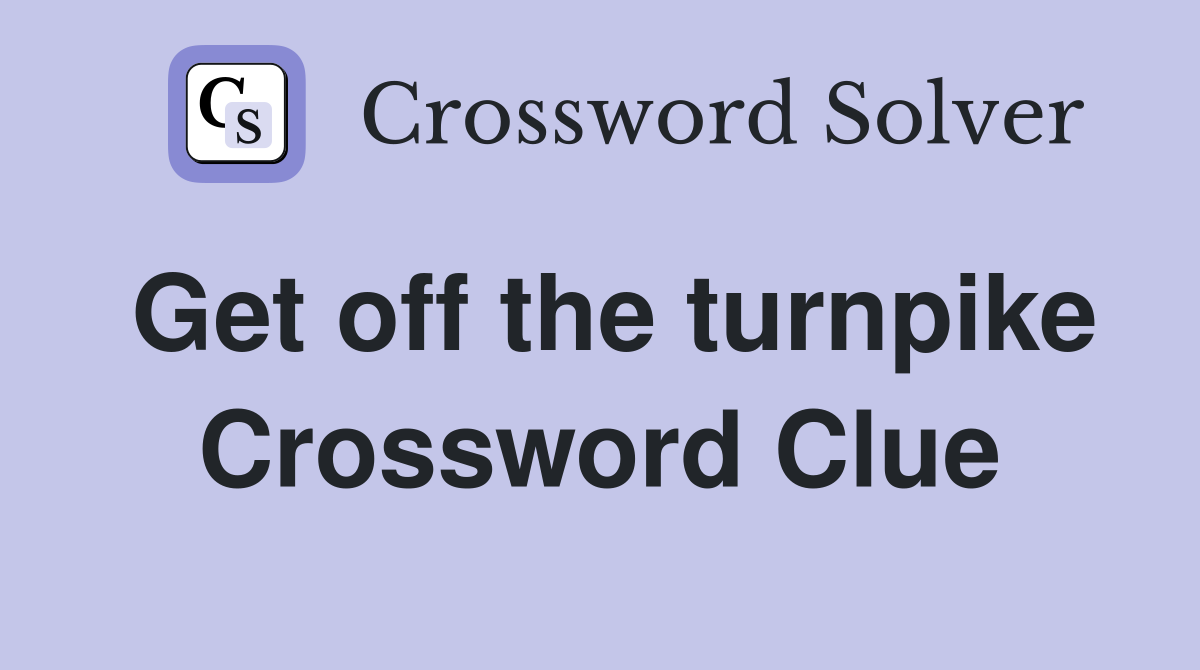 Get off the turnpike Crossword Clue