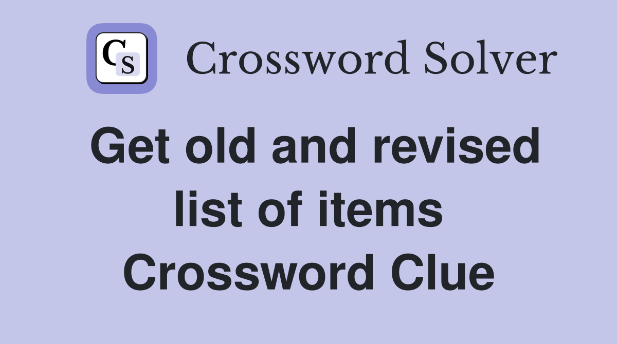 Get old and revised list of items Crossword Clue