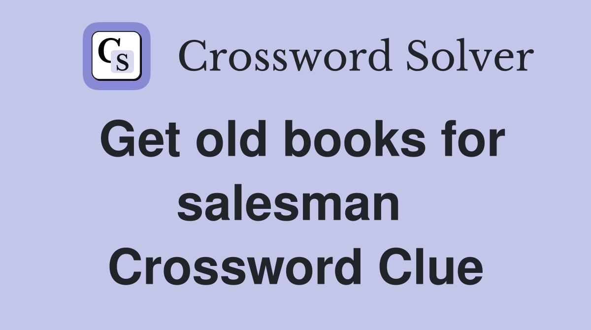 Get old books for salesman  Crossword Clue