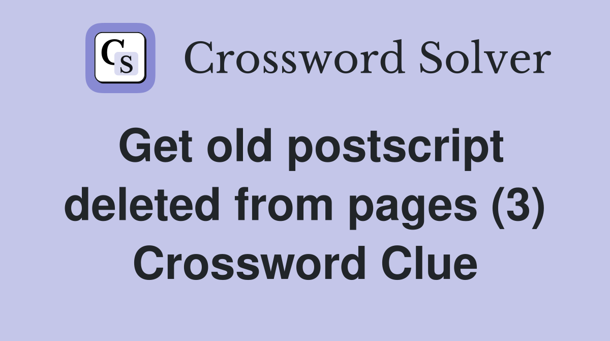 Get old postscript deleted from pages (3) Crossword Clue