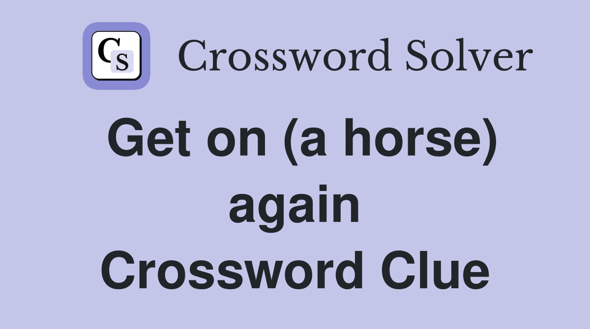 Get on (a horse) again Crossword Clue