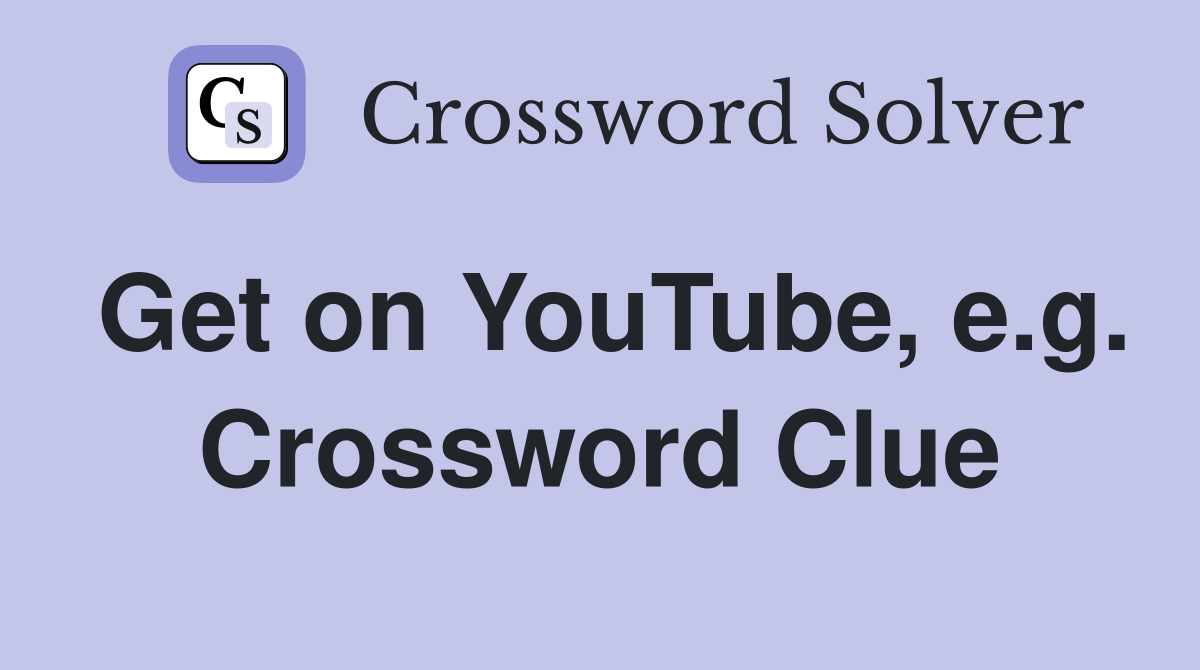 Get on YouTube, e.g. Crossword Clue