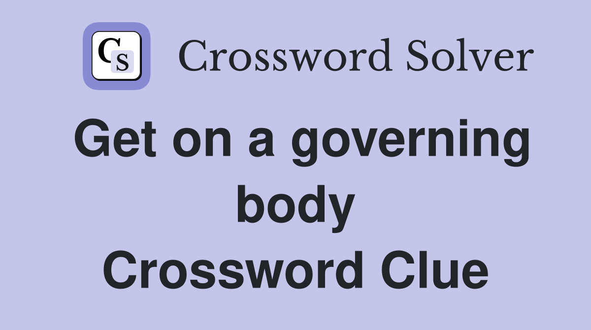 Get on a governing body Crossword Clue
