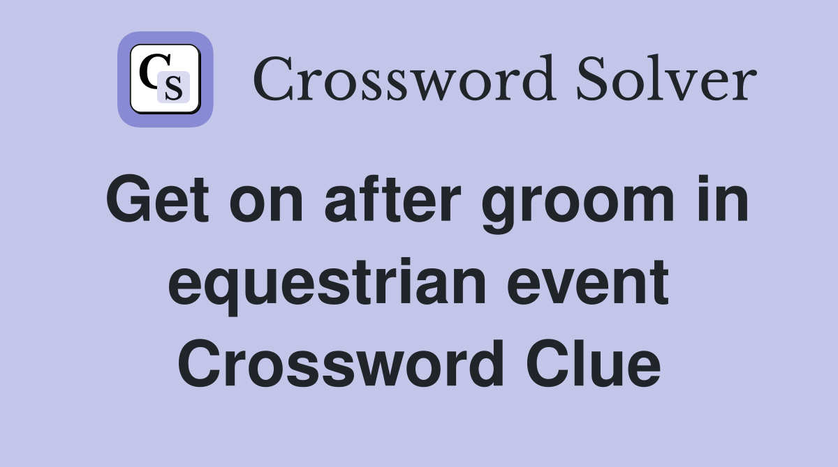 Get on after groom in equestrian event Crossword Clue