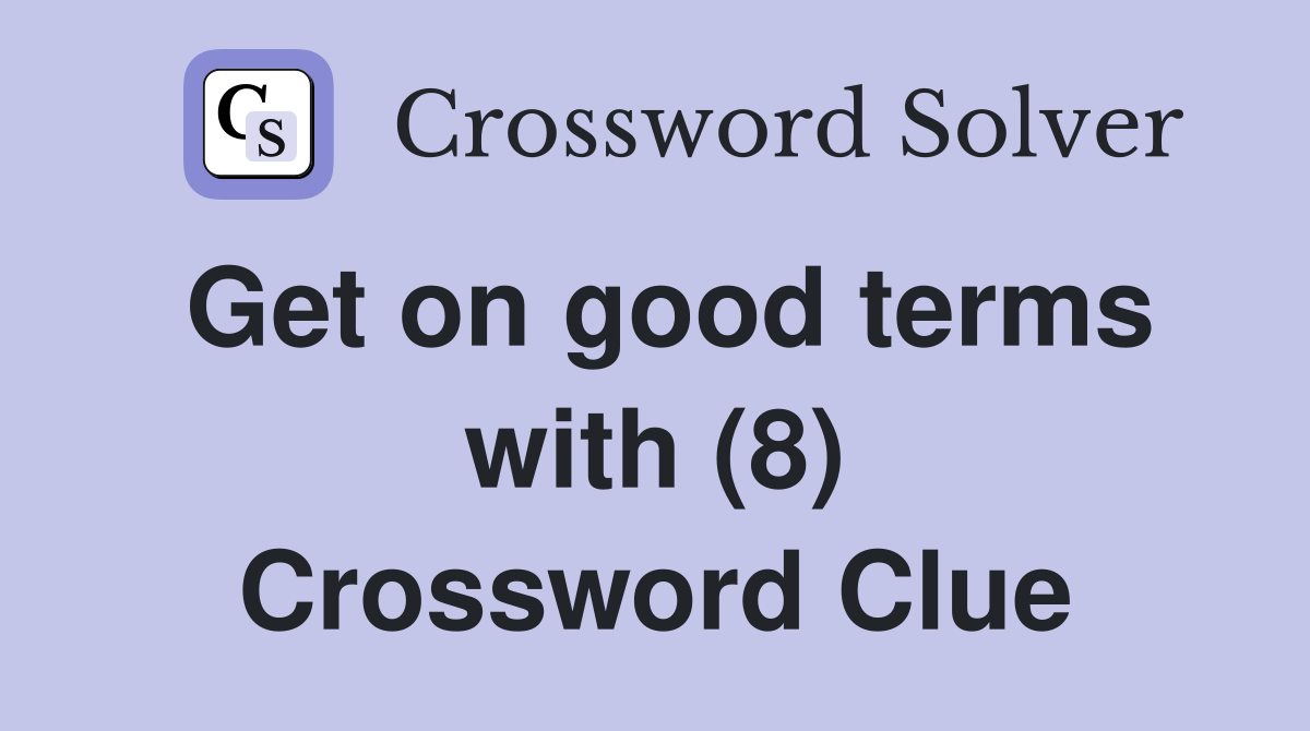 Get on good terms with (8) Crossword Clue