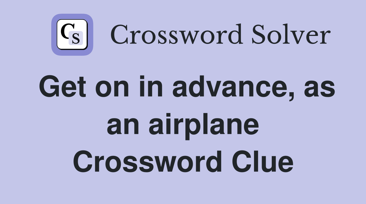 Get on in advance, as an airplane Crossword Clue