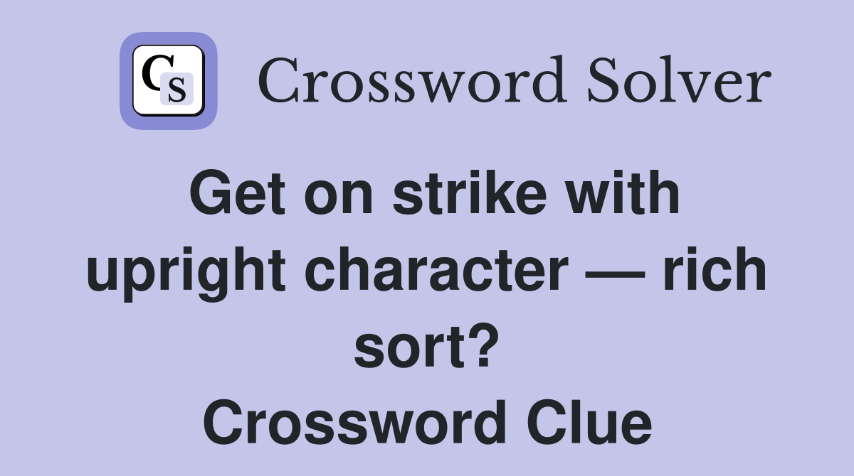 Get on strike with upright character — rich sort? Crossword Clue
