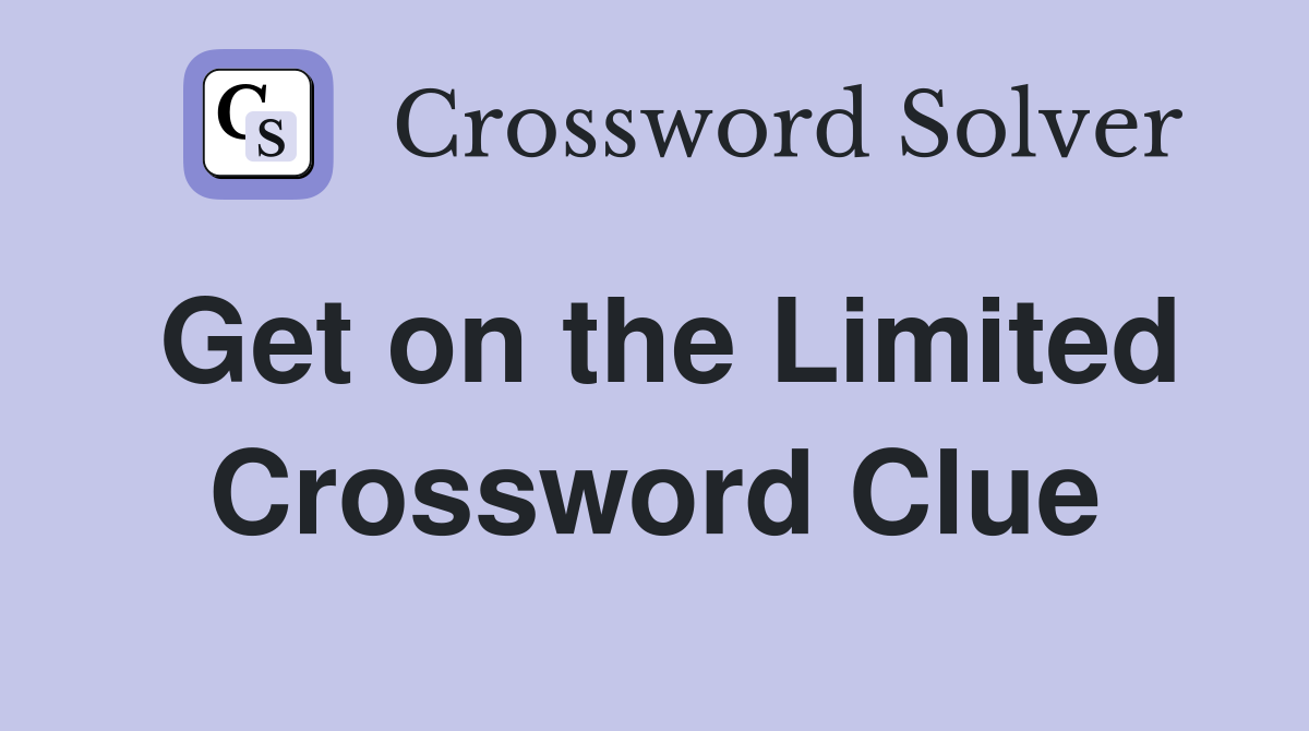 Get on the Limited Crossword Clue