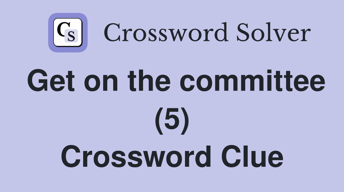 Get on the committee (5) Crossword Clue