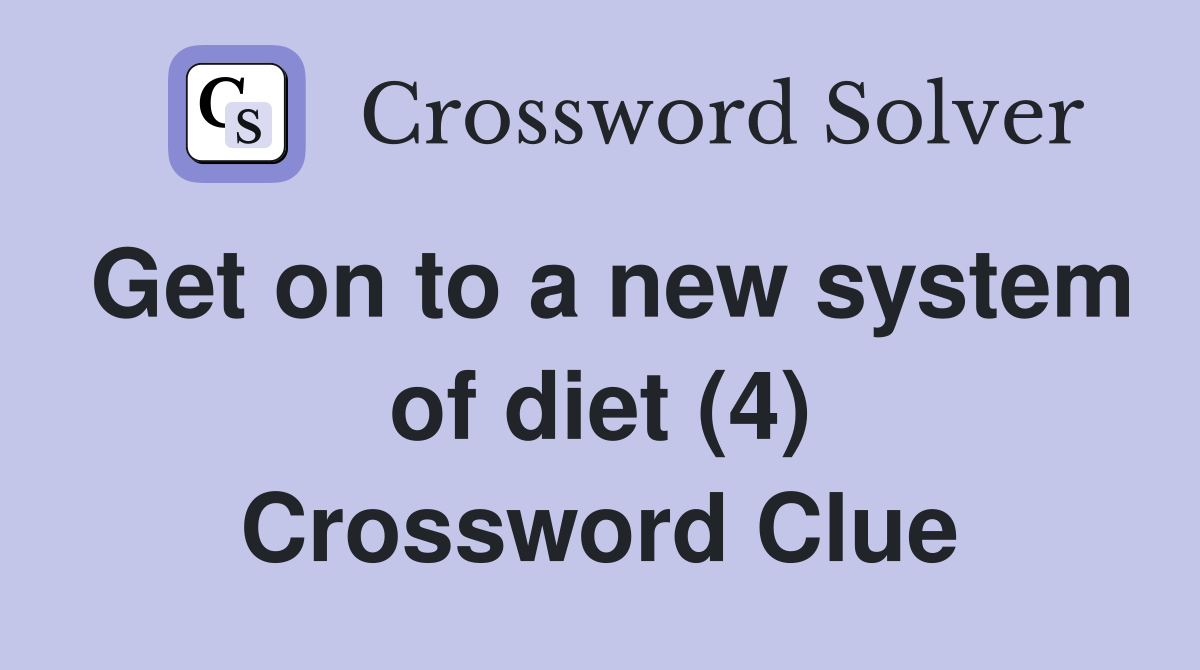 Get on to a new system of diet (4) Crossword Clue