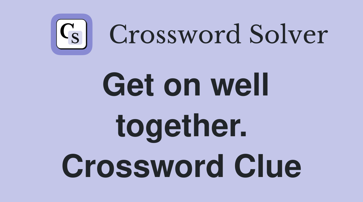 Get on well together. Crossword Clue