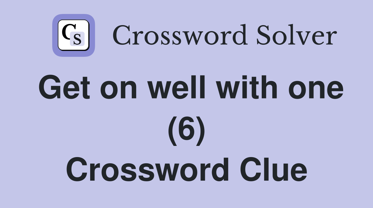 Get on well with one (6) Crossword Clue