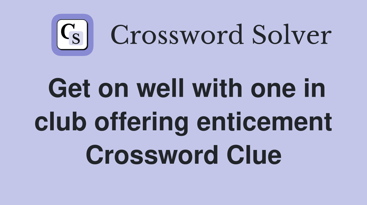 Get on well with one in club offering enticement Crossword Clue