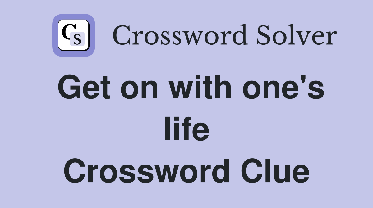 Get on with one's life Crossword Clue
