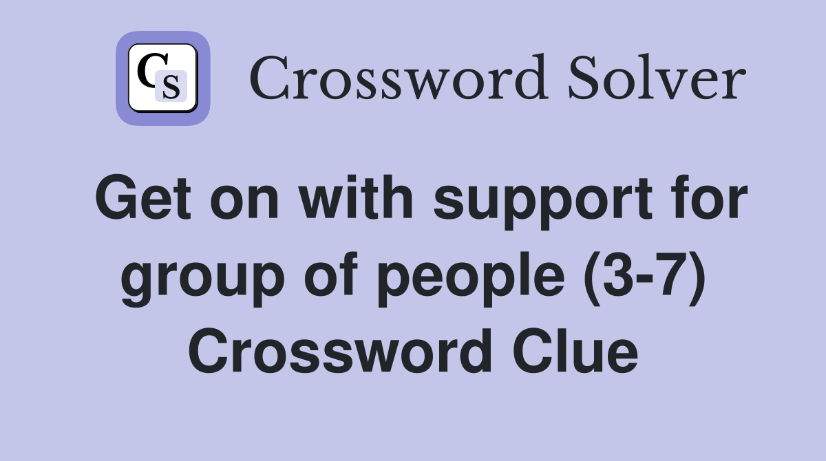Get on with support for group of people (3-7) Crossword Clue
