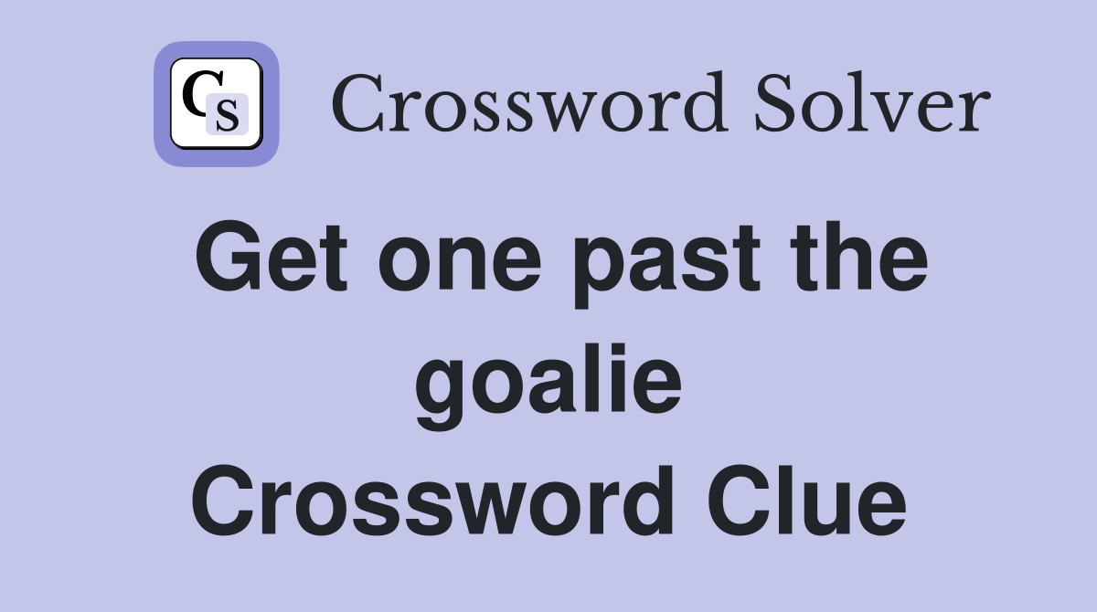 Get one past the goalie Crossword Clue