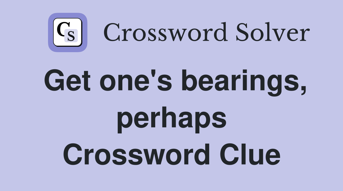 Get one's bearings, perhaps Crossword Clue