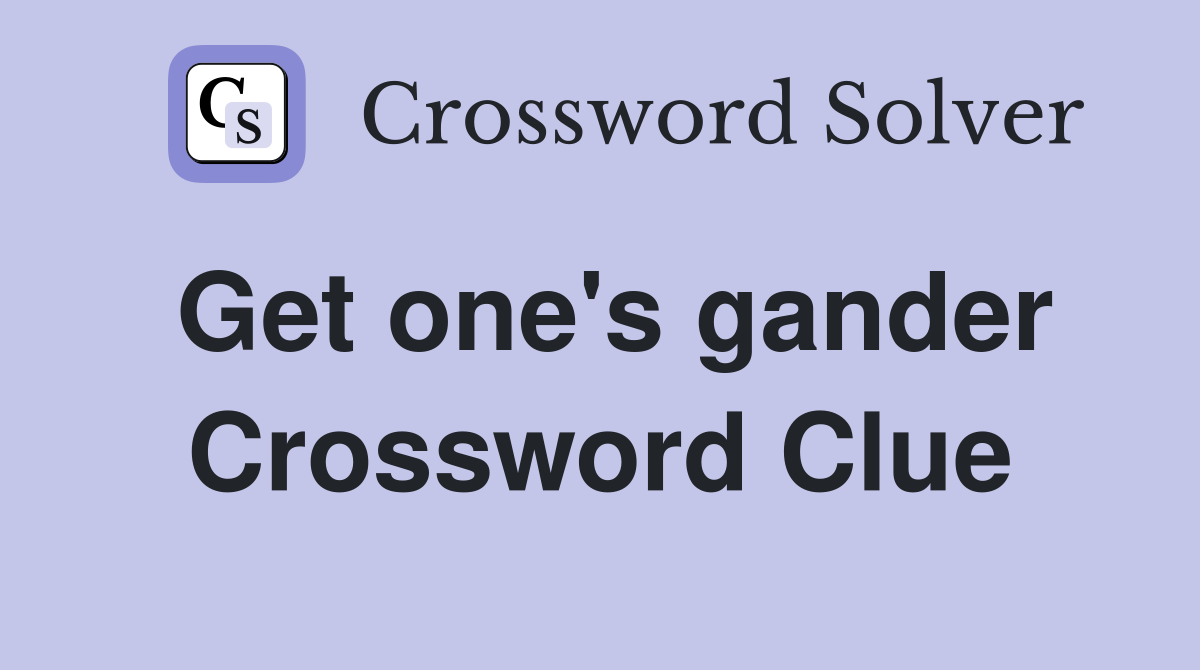 Get one's gander Crossword Clue